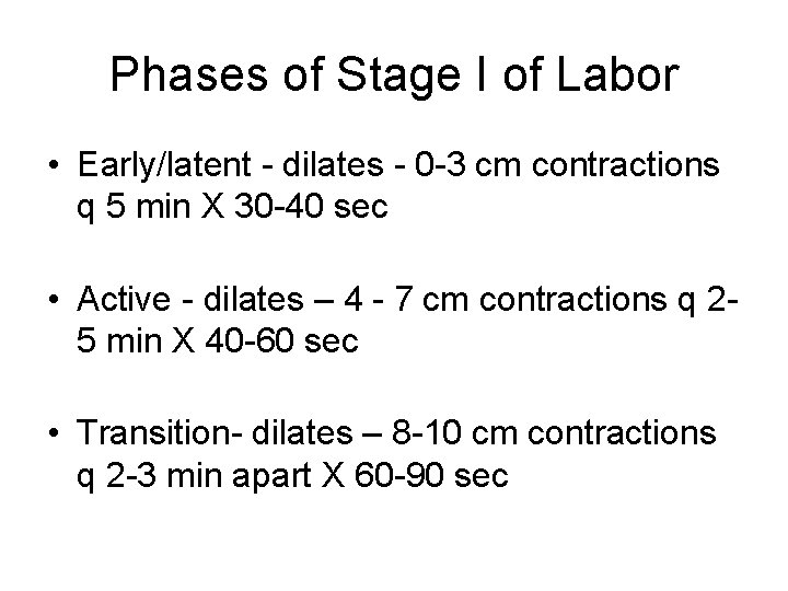 Phases of Stage I of Labor • Early/latent - dilates - 0 -3 cm