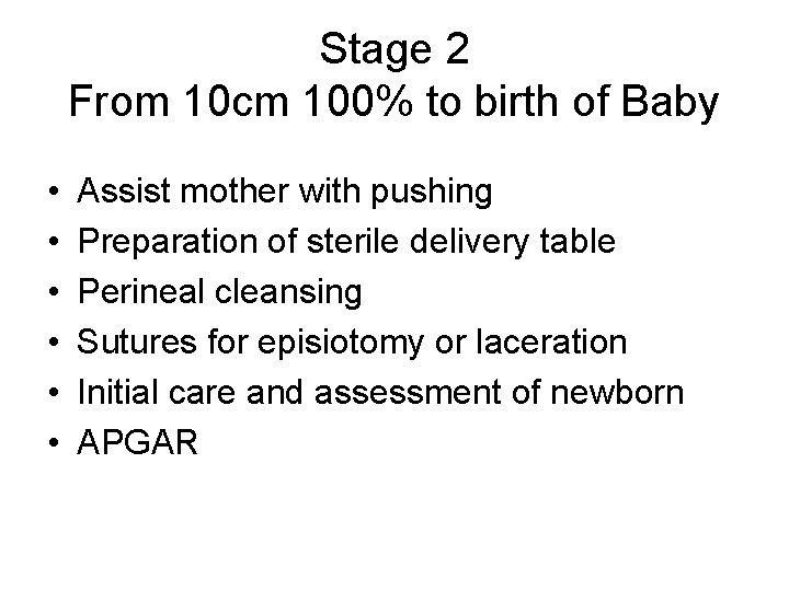 Stage 2 From 10 cm 100% to birth of Baby • • • Assist