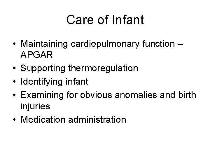 Care of Infant • Maintaining cardiopulmonary function – APGAR • Supporting thermoregulation • Identifying