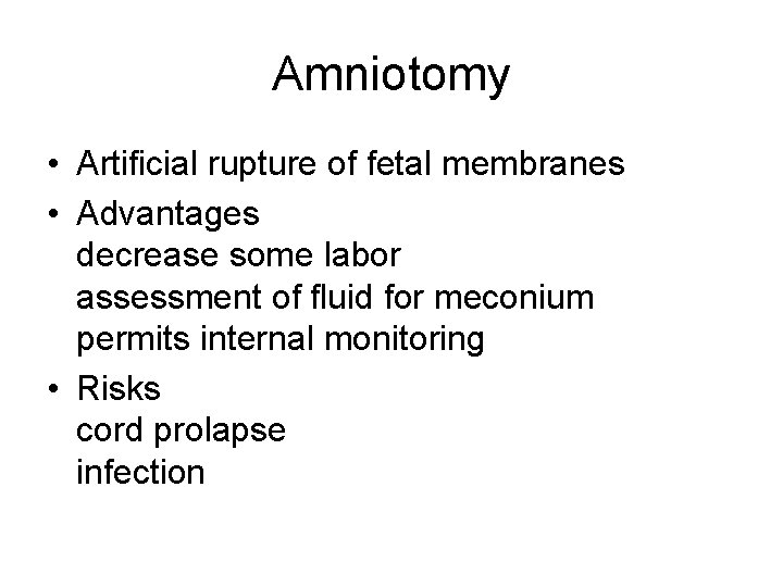 Amniotomy • Artificial rupture of fetal membranes • Advantages decrease some labor assessment of