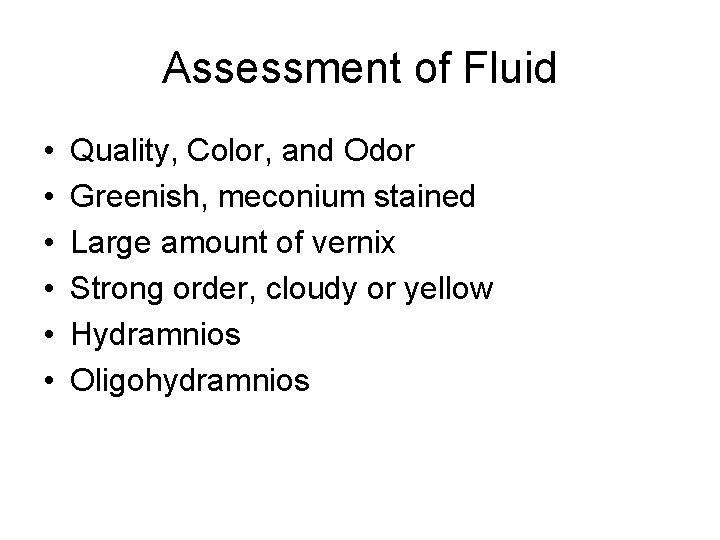 Assessment of Fluid • • • Quality, Color, and Odor Greenish, meconium stained Large