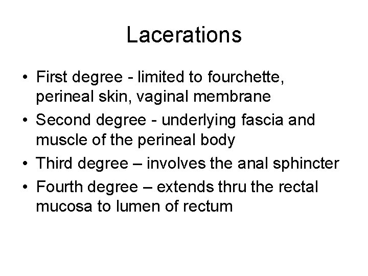 Lacerations • First degree - limited to fourchette, perineal skin, vaginal membrane • Second