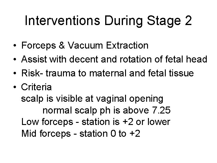 Interventions During Stage 2 • • Forceps & Vacuum Extraction Assist with decent and