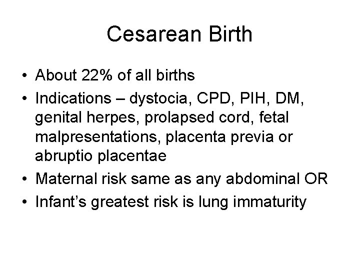 Cesarean Birth • About 22% of all births • Indications – dystocia, CPD, PIH,