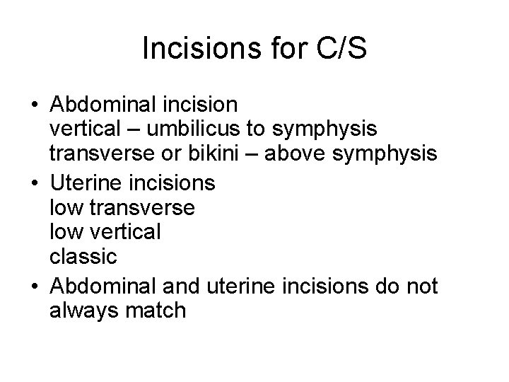 Incisions for C/S • Abdominal incision vertical – umbilicus to symphysis transverse or bikini