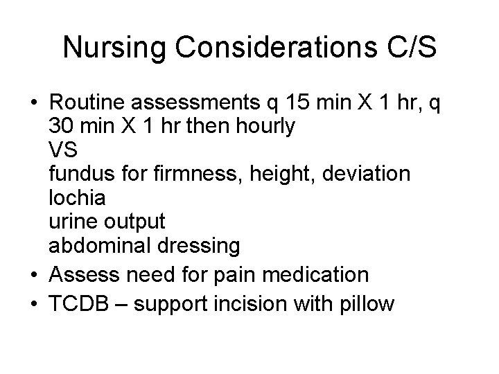 Nursing Considerations C/S • Routine assessments q 15 min X 1 hr, q 30