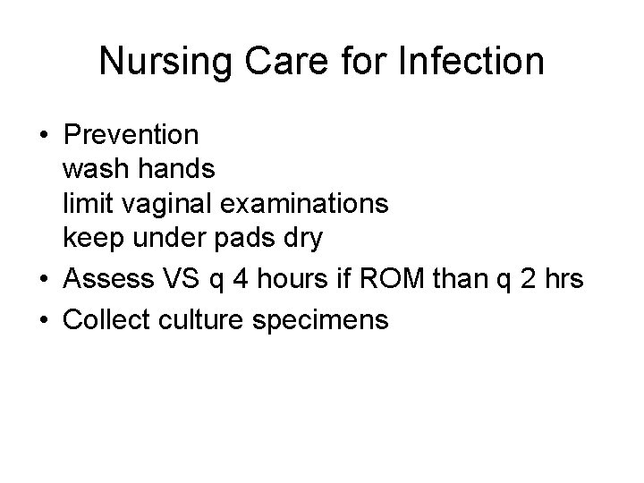 Nursing Care for Infection • Prevention wash hands limit vaginal examinations keep under pads