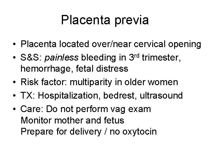 Placenta previa • Placenta located over/near cervical opening • S&S: painless bleeding in 3