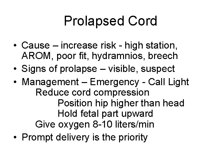 Prolapsed Cord • Cause – increase risk - high station, AROM, poor fit, hydramnios,