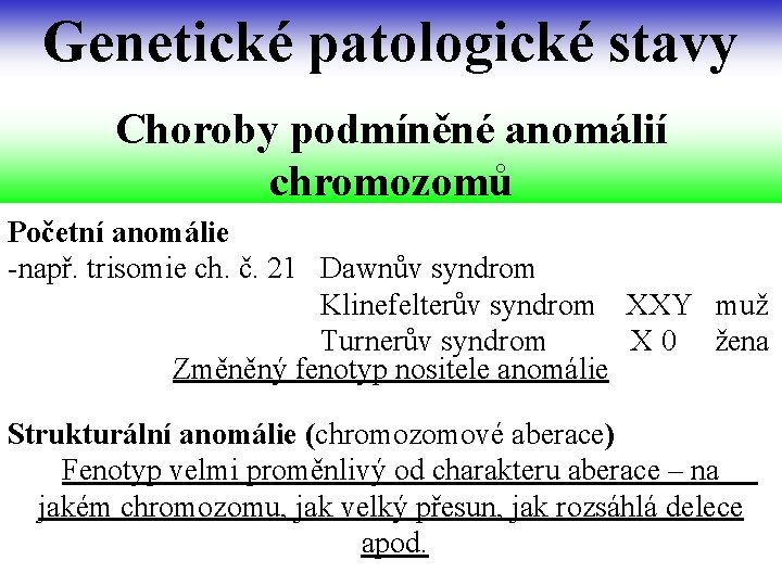 Genetické patologické stavy Choroby podmíněné anomálií chromozomů Početní anomálie -např. trisomie ch. č. 21