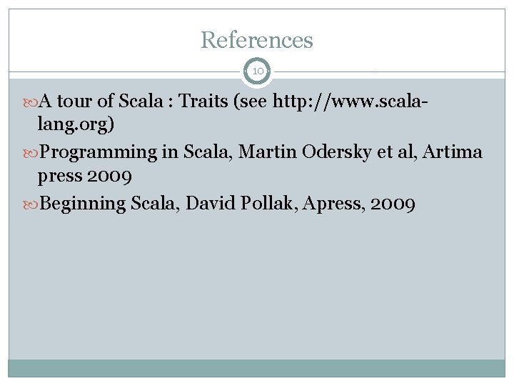 References 10 A tour of Scala : Traits (see http: //www. scala- lang. org)