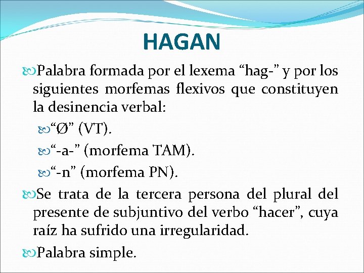 HAGAN Palabra formada por el lexema “hag-” y por los siguientes morfemas flexivos que