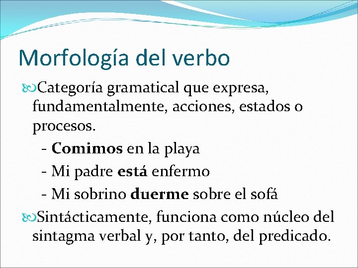 Morfología del verbo Categoría gramatical que expresa, fundamentalmente, acciones, estados o procesos. - Comimos