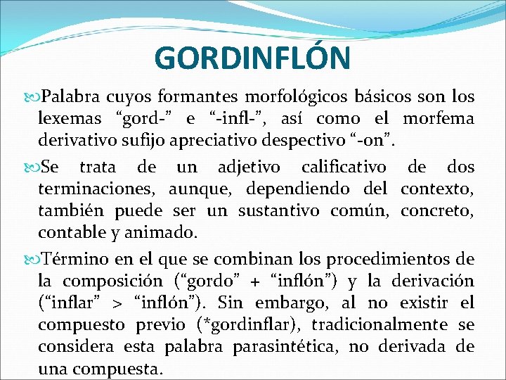 GORDINFLÓN Palabra cuyos formantes morfológicos básicos son los lexemas “gord-” e “-infl-”, así como