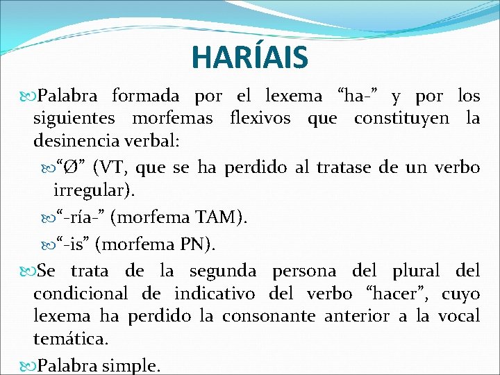 HARÍAIS Palabra formada por el lexema “ha-” y por los siguientes morfemas flexivos que