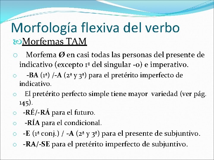 Morfología flexiva del verbo Morfemas TAM o Morfema Ø en casi todas las personas