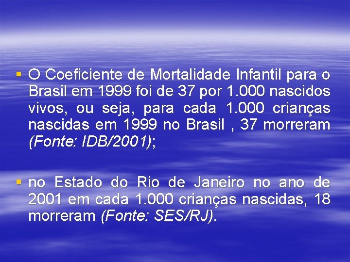 § O Coeficiente de Mortalidade Infantil para o Brasil em 1999 foi de 37