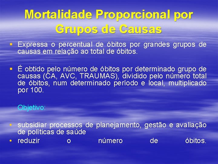 Mortalidade Proporcional por Grupos de Causas § Expressa o percentual de óbitos por grandes