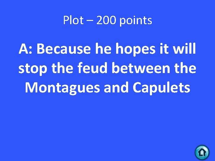 Plot – 200 points A: Because he hopes it will stop the feud between