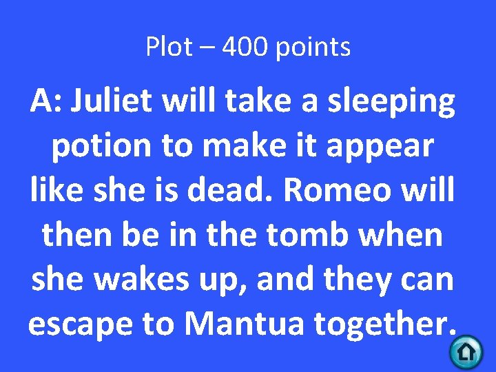 Plot – 400 points A: Juliet will take a sleeping potion to make it