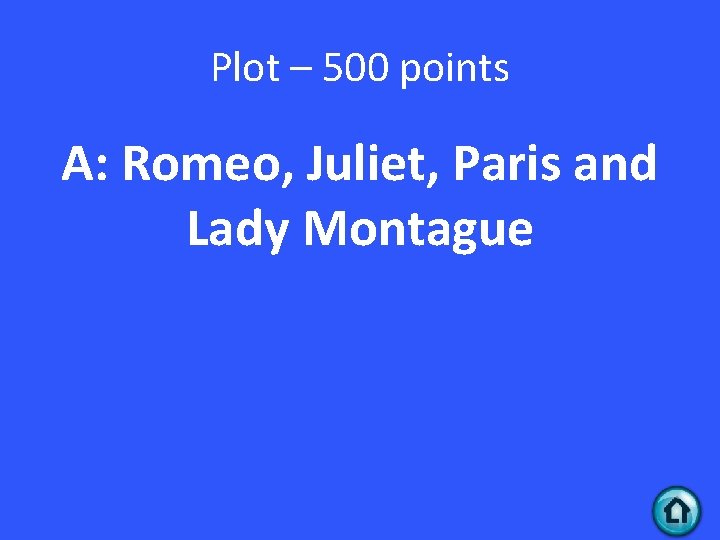 Plot – 500 points A: Romeo, Juliet, Paris and Lady Montague 