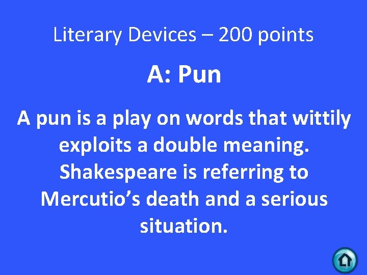 Literary Devices – 200 points A: Pun A pun is a play on words