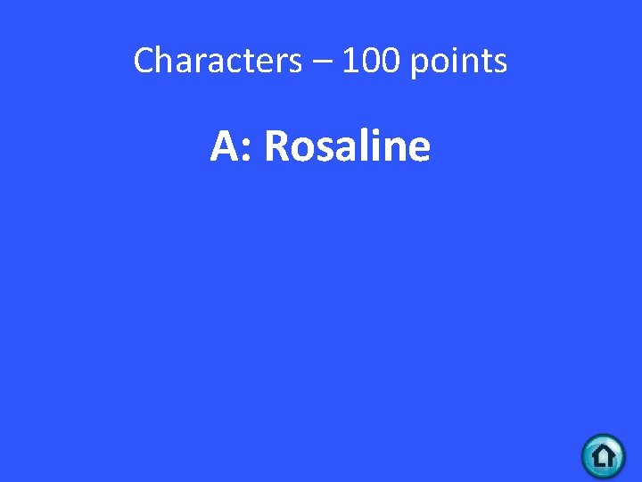 Characters – 100 points A: Rosaline 