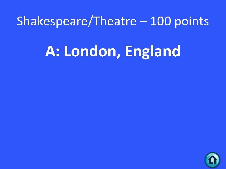 Shakespeare/Theatre – 100 points A: London, England 