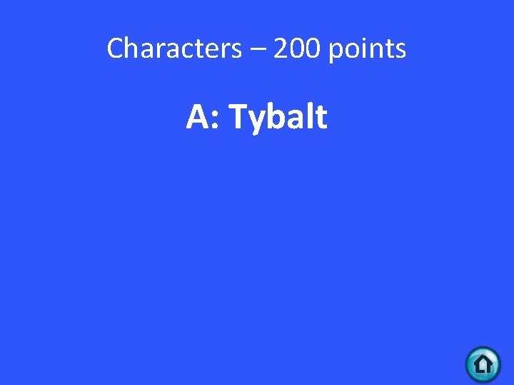Characters – 200 points A: Tybalt 