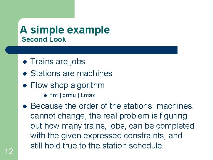 A simple example Second Look l l l Trains are jobs Stations are machines