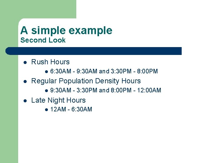 A simple example Second Look l Rush Hours l l Regular Population Density Hours