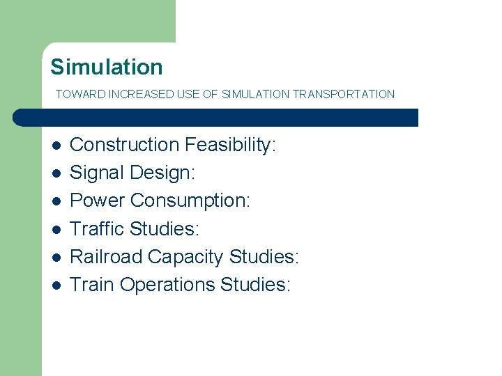 Simulation TOWARD INCREASED USE OF SIMULATION TRANSPORTATION l l l Construction Feasibility: Signal Design: