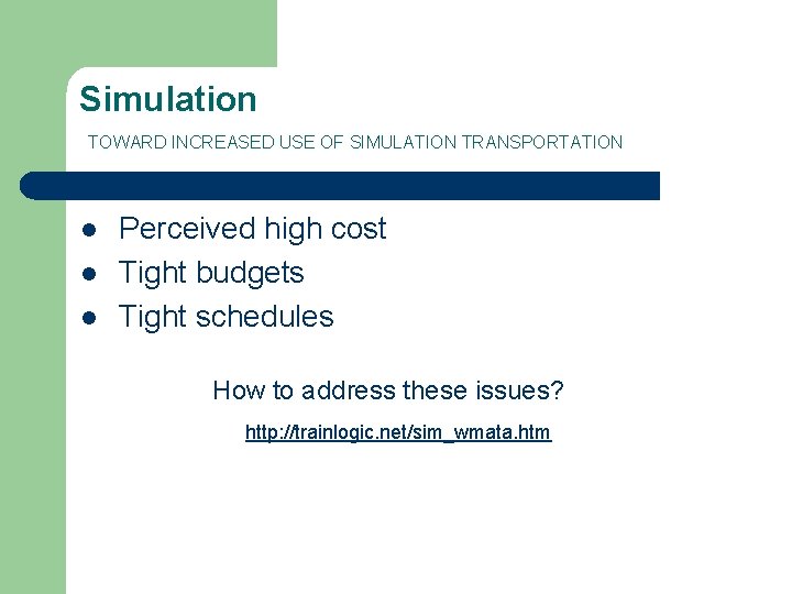 Simulation TOWARD INCREASED USE OF SIMULATION TRANSPORTATION l l l Perceived high cost Tight