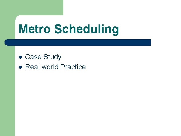Metro Scheduling l l Case Study Real world Practice 