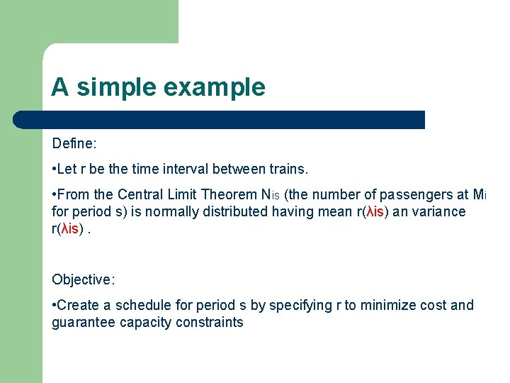 A simple example Define: • Let r be the time interval between trains. •