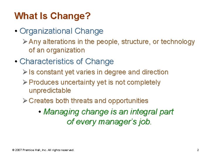 What Is Change? • Organizational Change Ø Any alterations in the people, structure, or