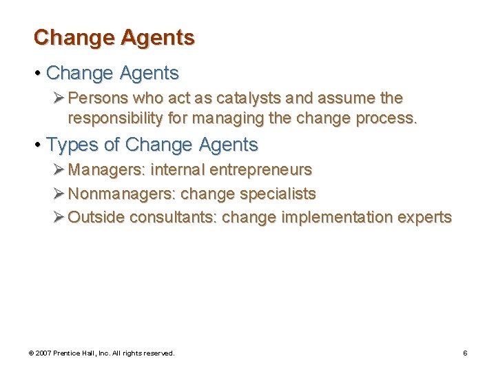 Change Agents • Change Agents Ø Persons who act as catalysts and assume the