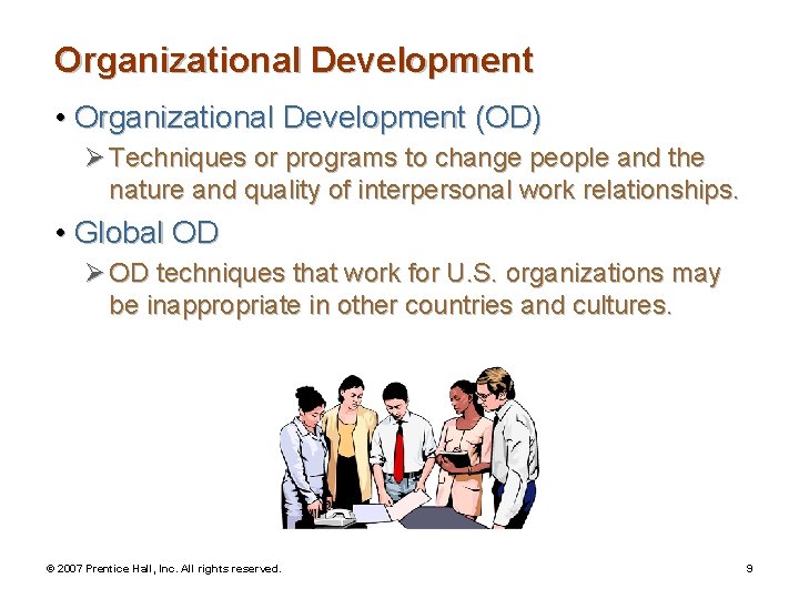 Organizational Development • Organizational Development (OD) Ø Techniques or programs to change people and