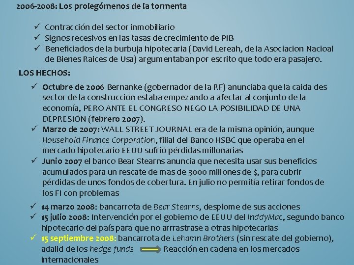 2006 -2008: Los prolegómenos de la tormenta ü Contracción del sector inmobiliario ü Signos