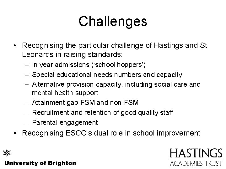 Challenges • Recognising the particular challenge of Hastings and St Leonards in raising standards: