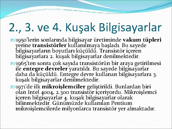 2. , 3. ve 4. Kuşak Bilgisayarlar 1950’lerin sonlarında bilgisayar üretiminde vakum tüpleri yerine