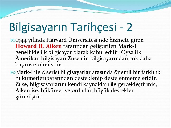 Bilgisayarın Tarihçesi - 2 1944 yılında Harvard Üniversitesi’nde hizmete giren Howard H. Aiken tarafından