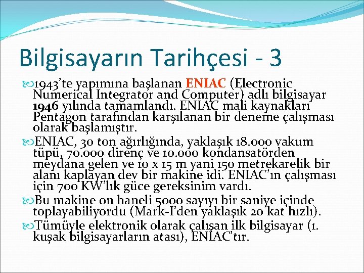 Bilgisayarın Tarihçesi - 3 1943’te yapımına başlanan ENIAC (Electronic Numerical Integrator and Computer) adlı