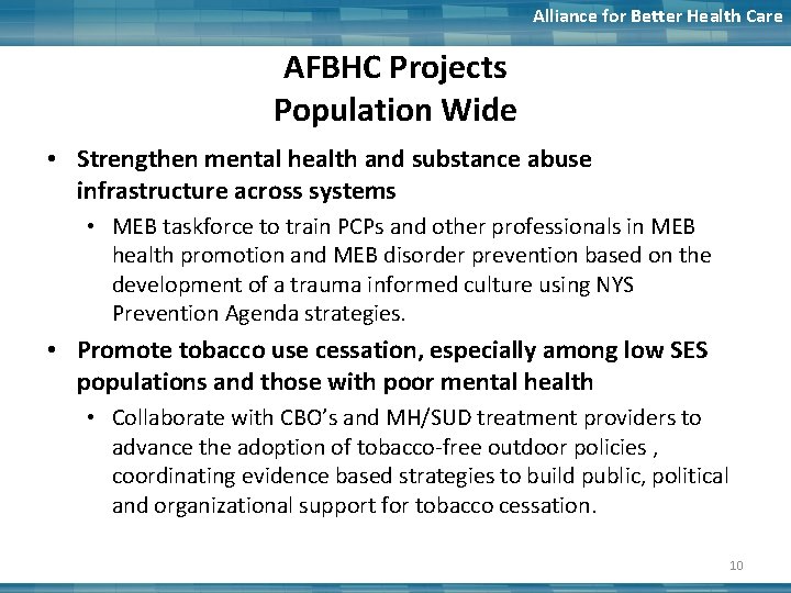 Alliance for Better Health Care AFBHC Projects Population Wide • Strengthen mental health and