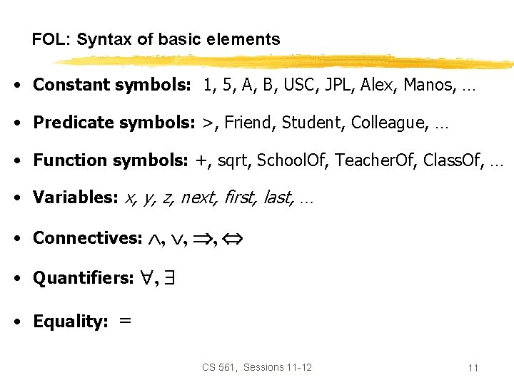 FOL: Syntax of basic elements • Constant symbols: 1, 5, A, B, USC, JPL,