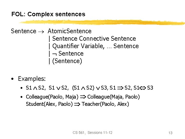 FOL: Complex sentences Sentence Atomic. Sentence | Sentence Connective Sentence | Quantifier Variable, …