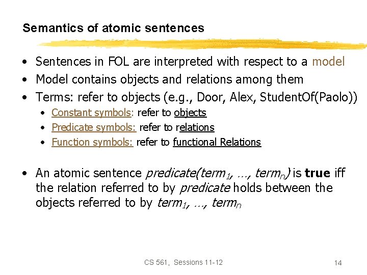 Semantics of atomic sentences • Sentences in FOL are interpreted with respect to a