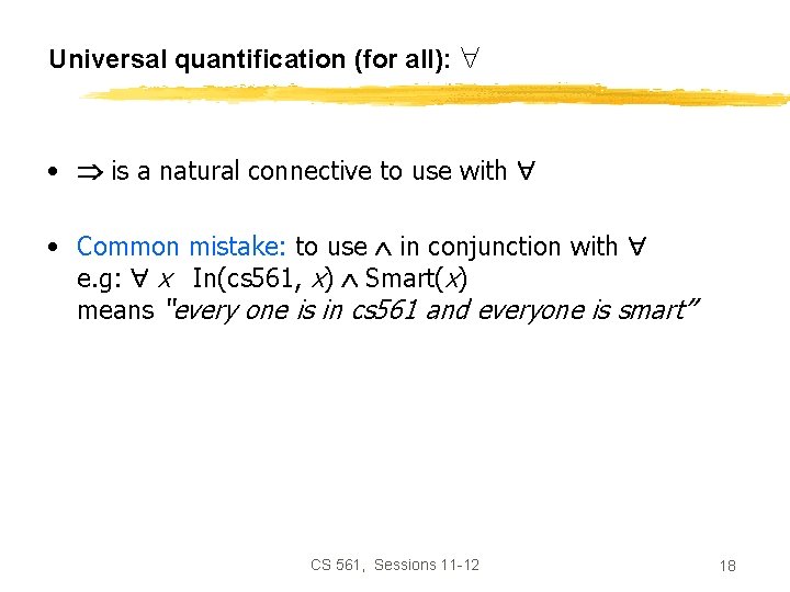 Universal quantification (for all): • is a natural connective to use with • Common