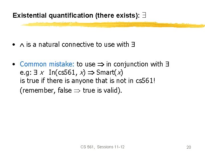 Existential quantification (there exists): • is a natural connective to use with • Common