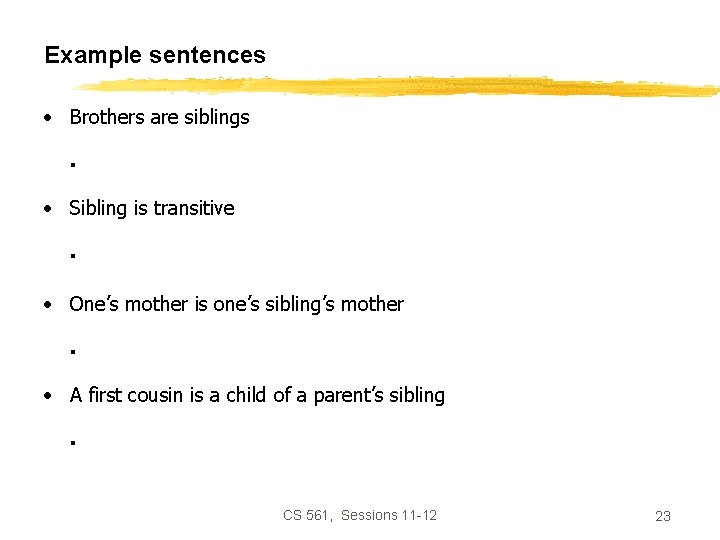 Example sentences • Brothers are siblings. • Sibling is transitive. • One’s mother is